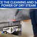 Better results and lower labor costs with Goodway® Dry Steam Solutions